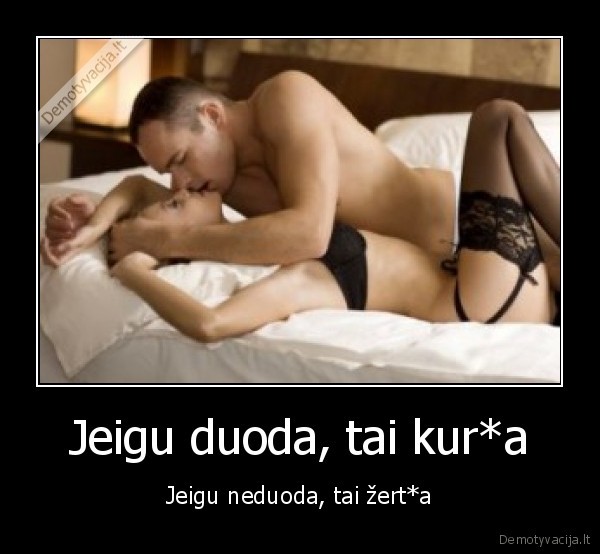 Jeigu duoda, tai kur*a