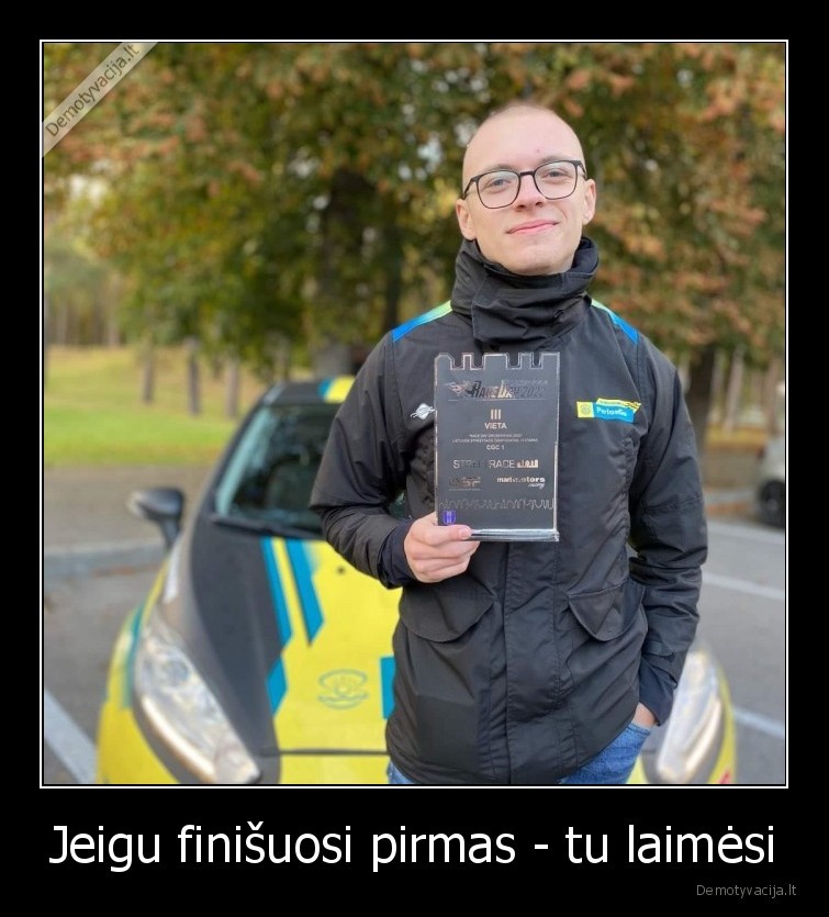 Jeigu finišuosi pirmas - tu laimėsi