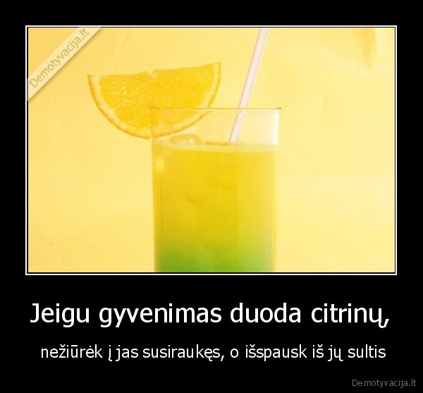 Jeigu gyvenimas duoda citrinų,