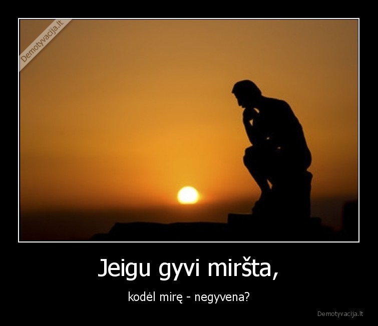 gyvi,mire,mirtis,gyventi,mintys