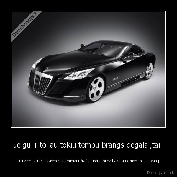 Jeigu ir toliau tokiu tempu brangs degalai,tai 