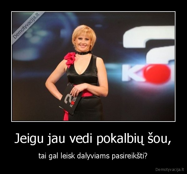 Jeigu jau vedi pokalbių šou,