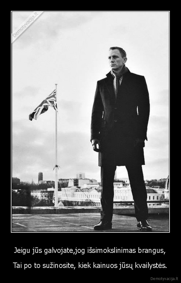 Jeigu jūs galvojate,jog išsimokslinimas brangus,