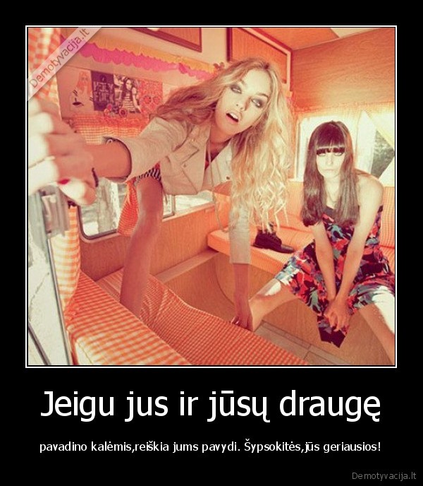 Jeigu jus ir jūsų draugę