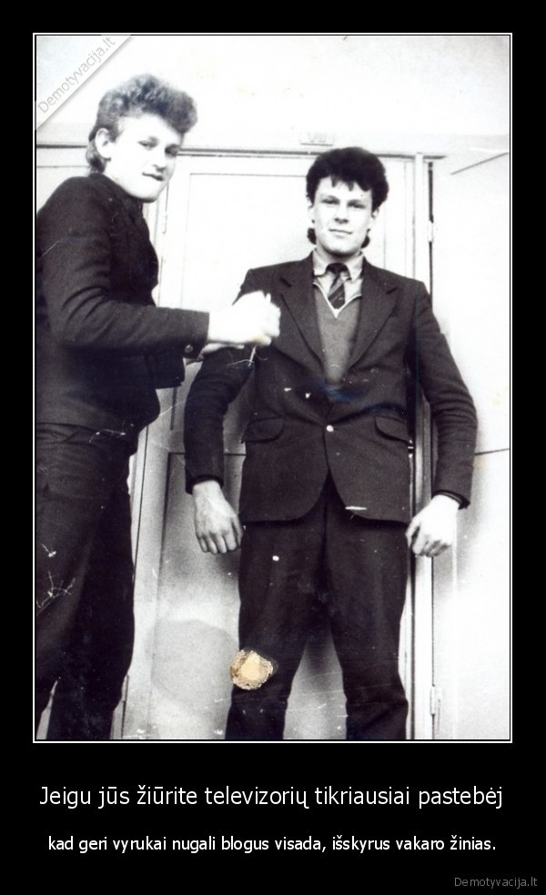 Jeigu jūs žiūrite televizorių tikriausiai pastebėj