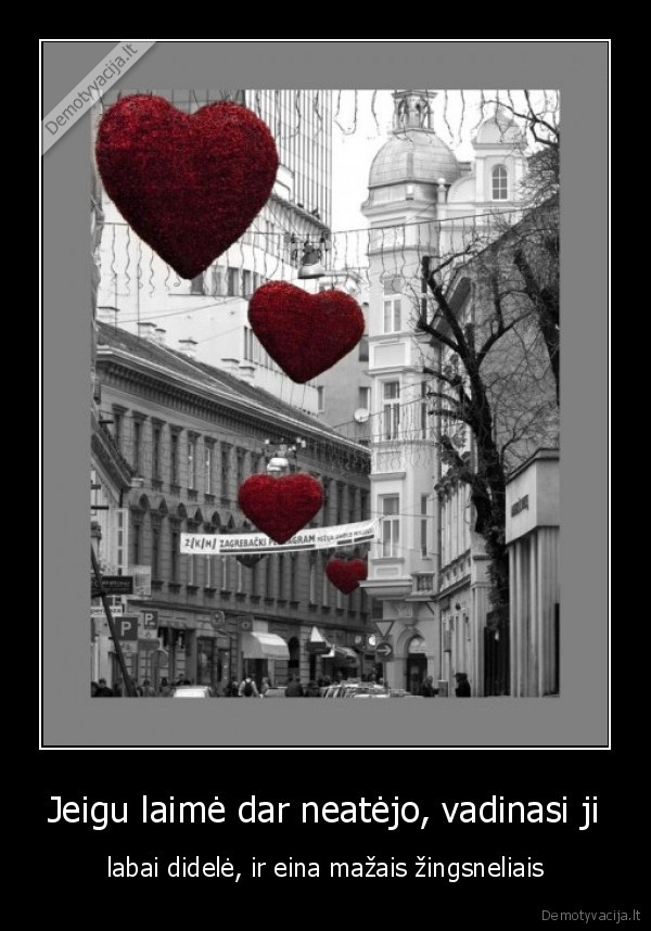 Jeigu laimė dar neatėjo, vadinasi ji