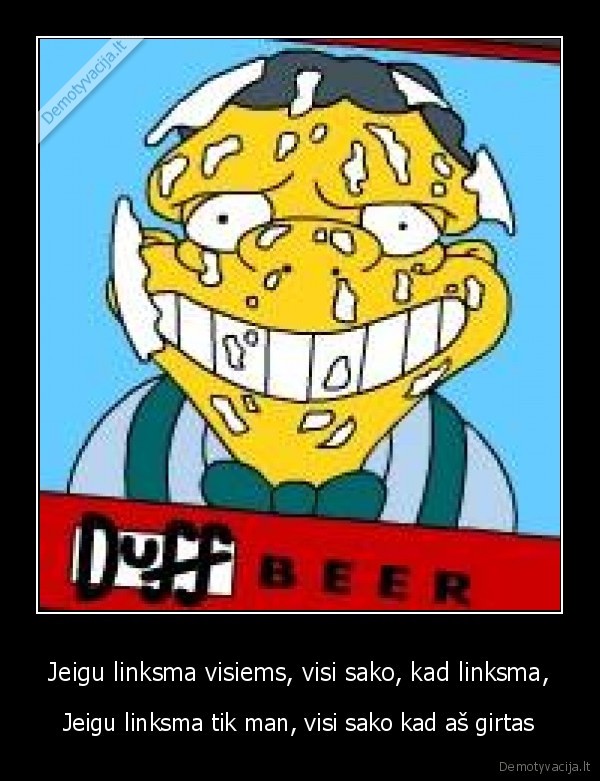 Jeigu linksma visiems, visi sako, kad linksma,