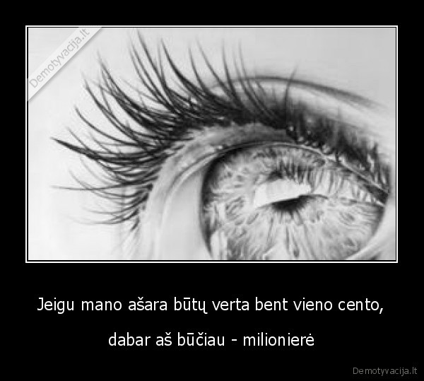 Jeigu mano ašara būtų verta bent vieno cento,