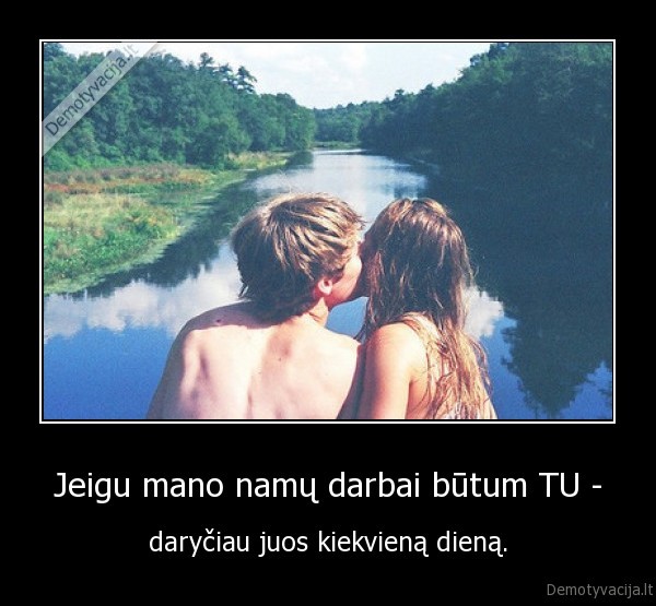 Jeigu mano namų darbai būtum TU -