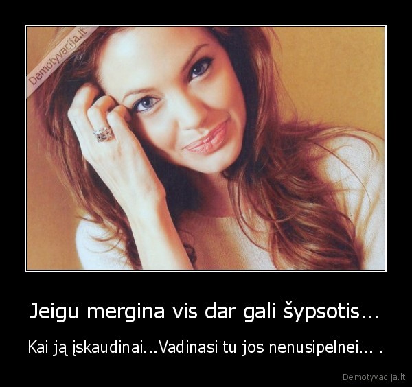 Jeigu mergina vis dar gali šypsotis...