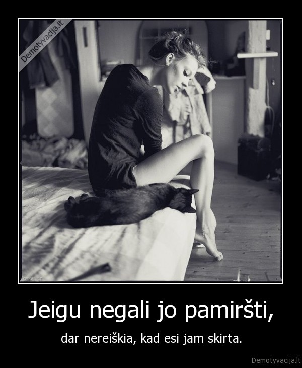 Jeigu negali jo pamiršti,