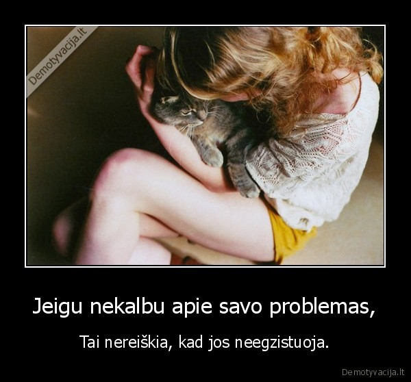 Jeigu nekalbu apie savo problemas,