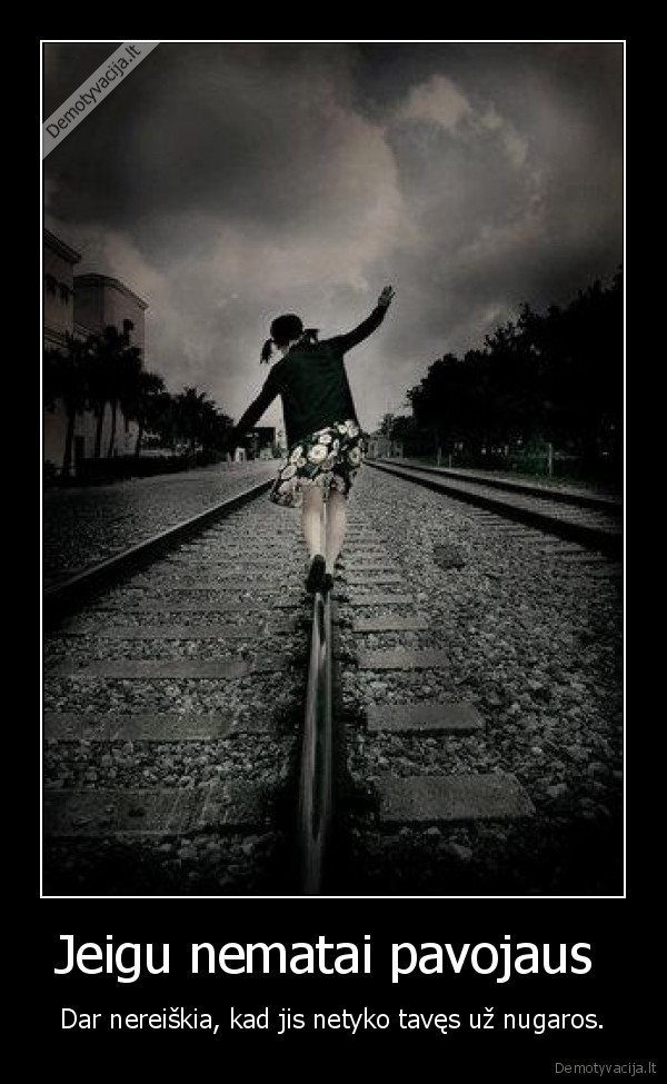 Jeigu nematai pavojaus 