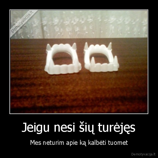 Jeigu nesi šių turėjęs