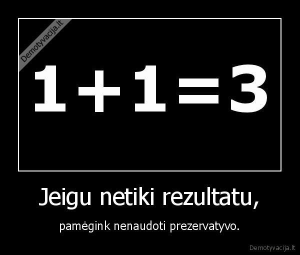 Jeigu netiki rezultatu,