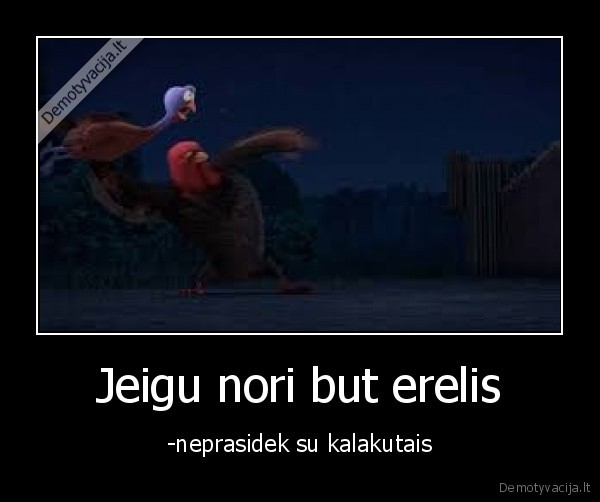 Jeigu nori but erelis