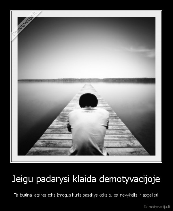 Jeigu padarysi klaida demotyvacijoje