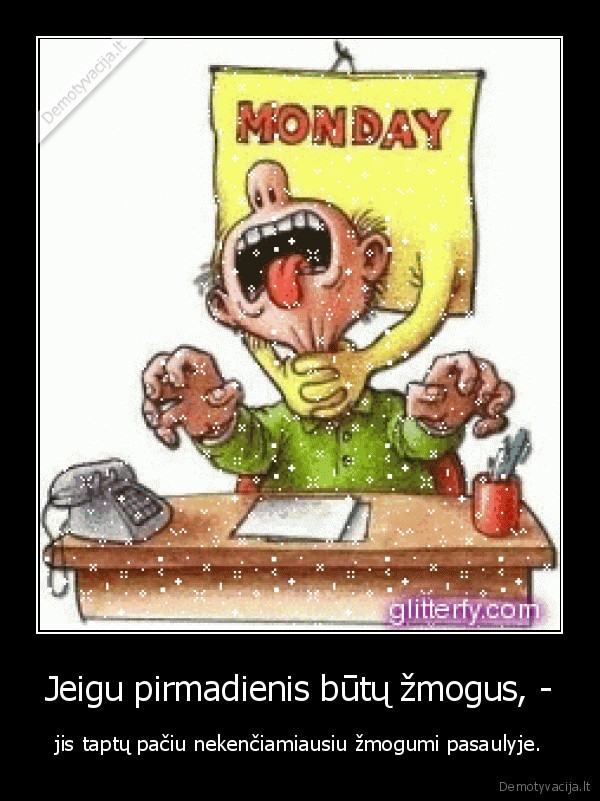 Jeigu pirmadienis būtų žmogus, -