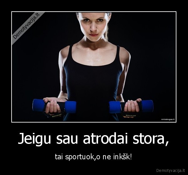 Jeigu sau atrodai stora,