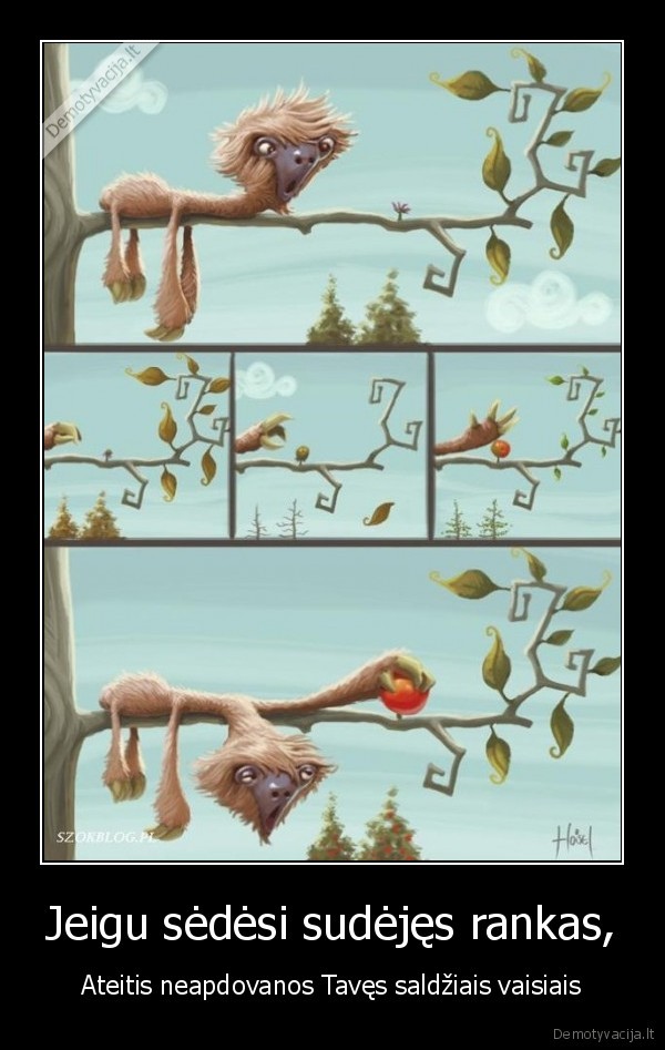 Jeigu sėdėsi sudėjęs rankas,