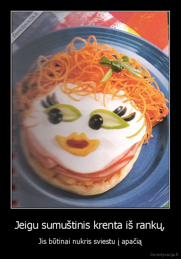 Jeigu sumuštinis krenta iš rankų,