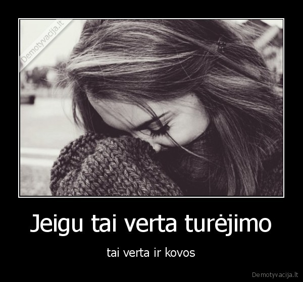 Jeigu tai verta turėjimo