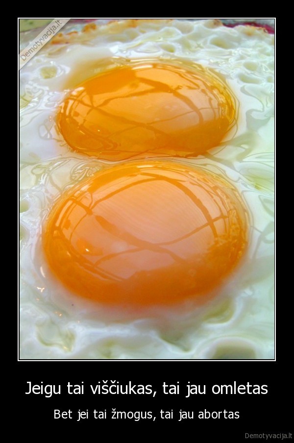 Jeigu tai viščiukas, tai jau omletas