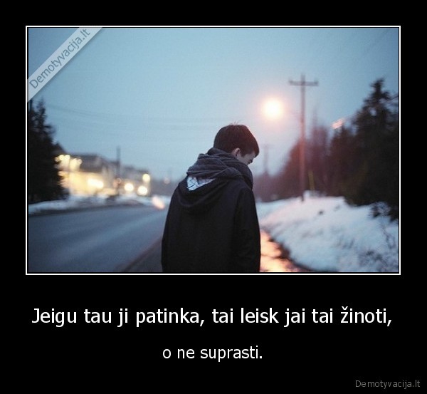 Jeigu tau ji patinka, tai leisk jai tai žinoti,