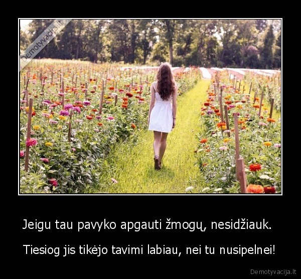 Jeigu tau pavyko apgauti žmogų, nesidžiauk. 