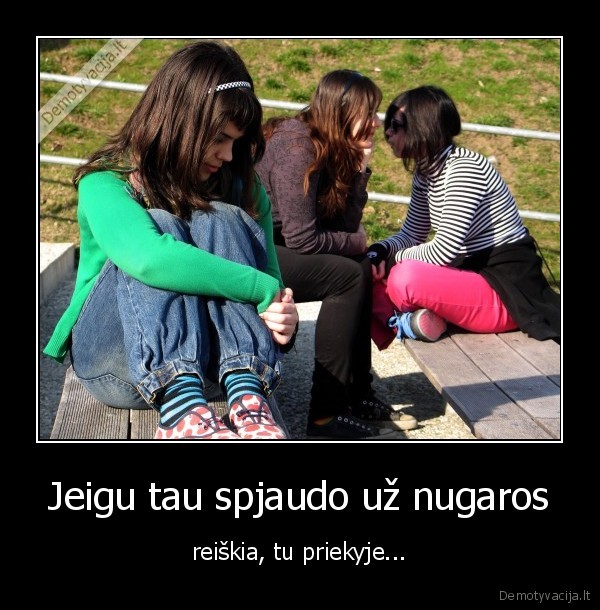 Jeigu tau spjaudo už nugaros