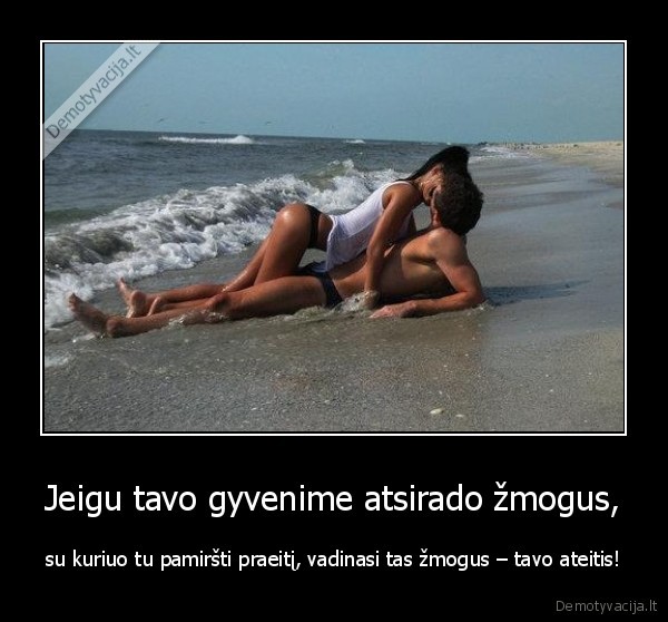 Jeigu tavo gyvenime atsirado žmogus,