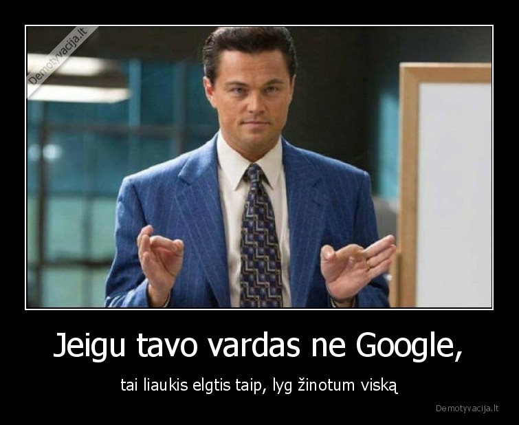 google,lyg, zinotum,viska,liaukis,elgtis