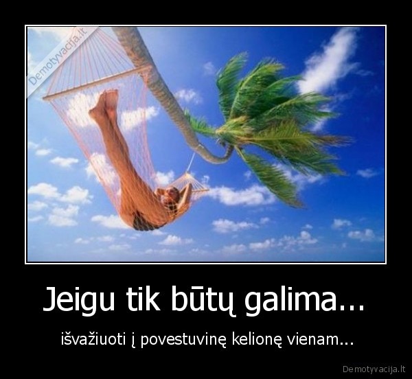 Jeigu tik būtų galima...