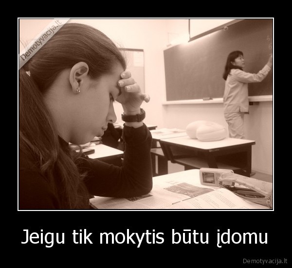 Jeigu tik mokytis būtu įdomu