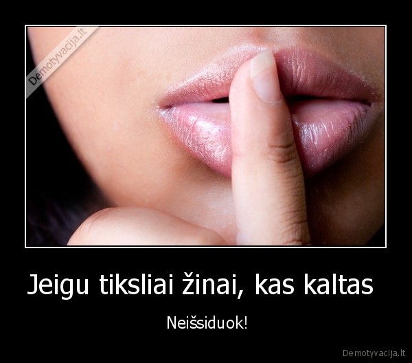 Jeigu tiksliai žinai, kas kaltas 