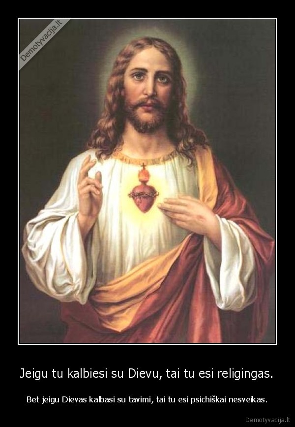 Jeigu tu kalbiesi su Dievu, tai tu esi religingas.