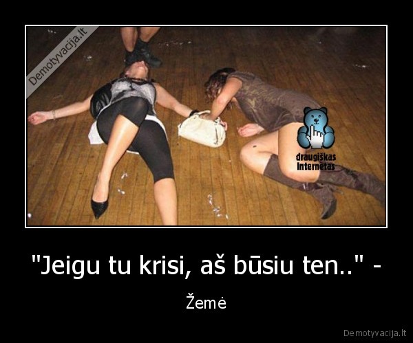 &quot;Jeigu tu krisi, aš būsiu ten..&quot; -