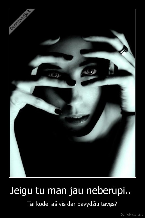 Jeigu tu man jau neberūpi.. 