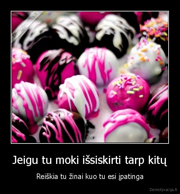 Jeigu tu moki išsiskirti tarp kitų