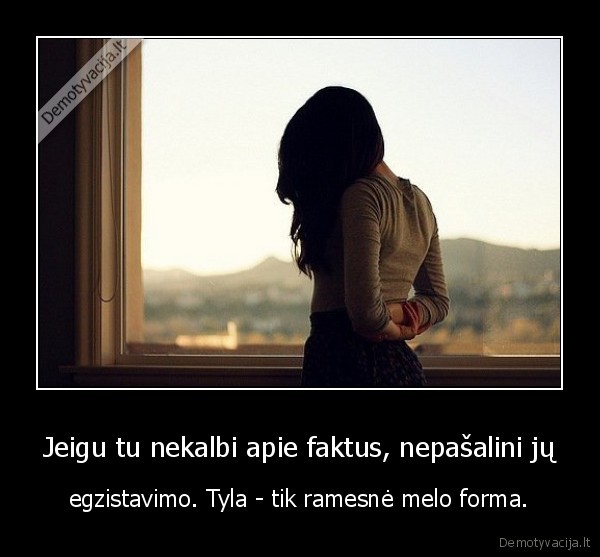 Jeigu tu nekalbi apie faktus, nepašalini jų