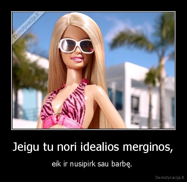 Jeigu tu nori idealios merginos,