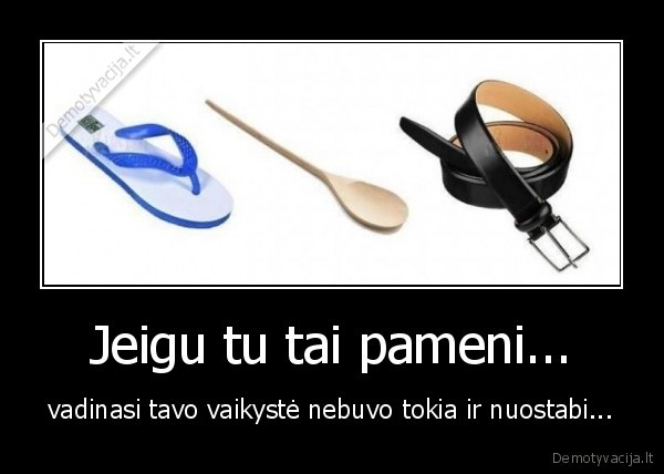 Jeigu tu tai pameni...