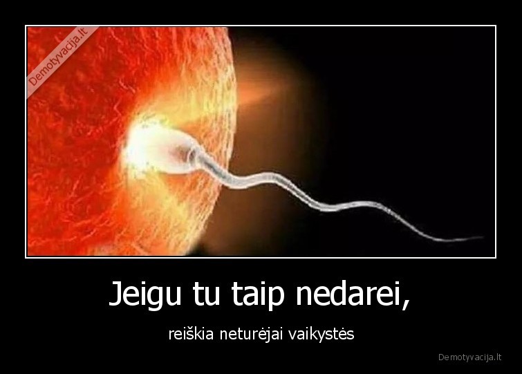 vaikyste,nedarei,taip,neturejai,spermatazoidas
