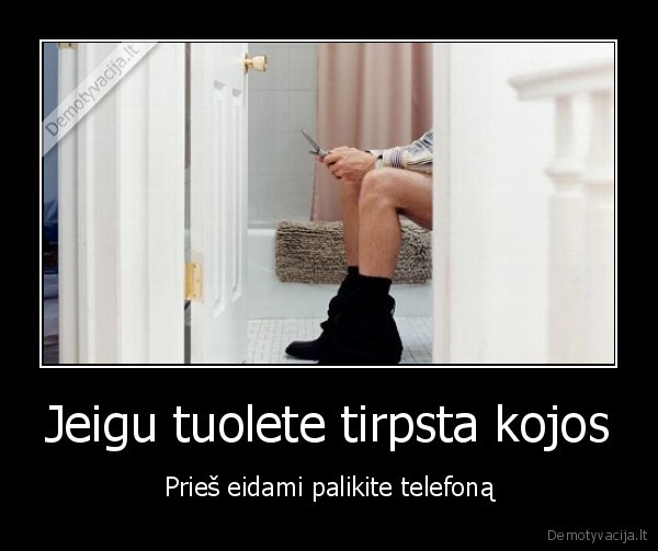 tuoletas,telfonas,tirpsta,kojos