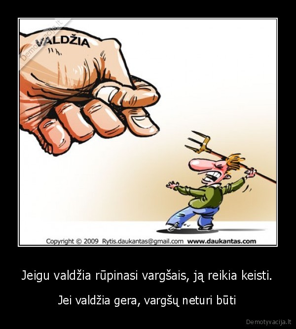 Jeigu valdžia rūpinasi vargšais, ją reikia keisti.