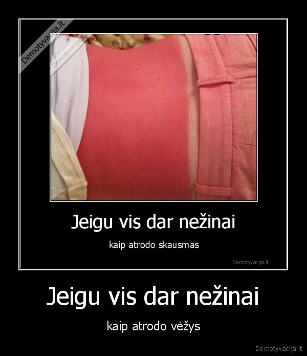 Jeigu vis dar nežinai