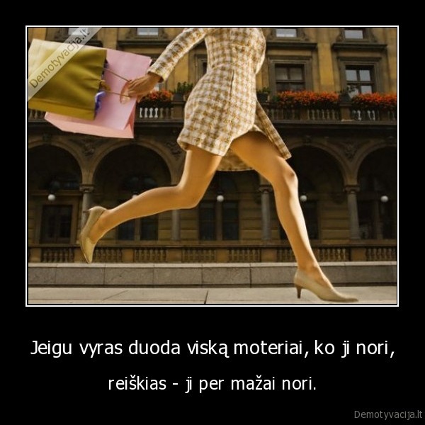 Jeigu vyras duoda viską moteriai, ko ji nori,