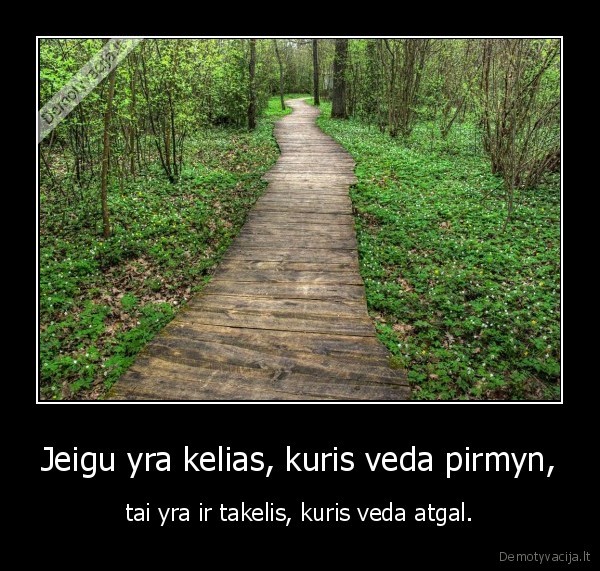 Jeigu yra kelias, kuris veda pirmyn,