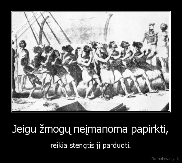 Jeigu žmogų neįmanoma papirkti,