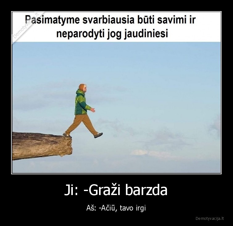 Ji: -Graži barzda
